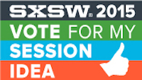 Vote for my session idea at SXSW 2015