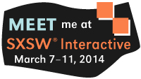 Meet me at SXSW Interactive 2014